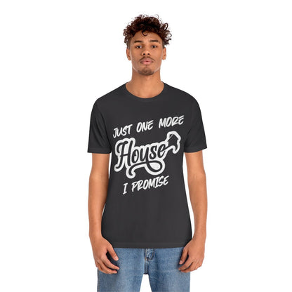 Just One More House Tee - T-Shirt | ShirtyAgents