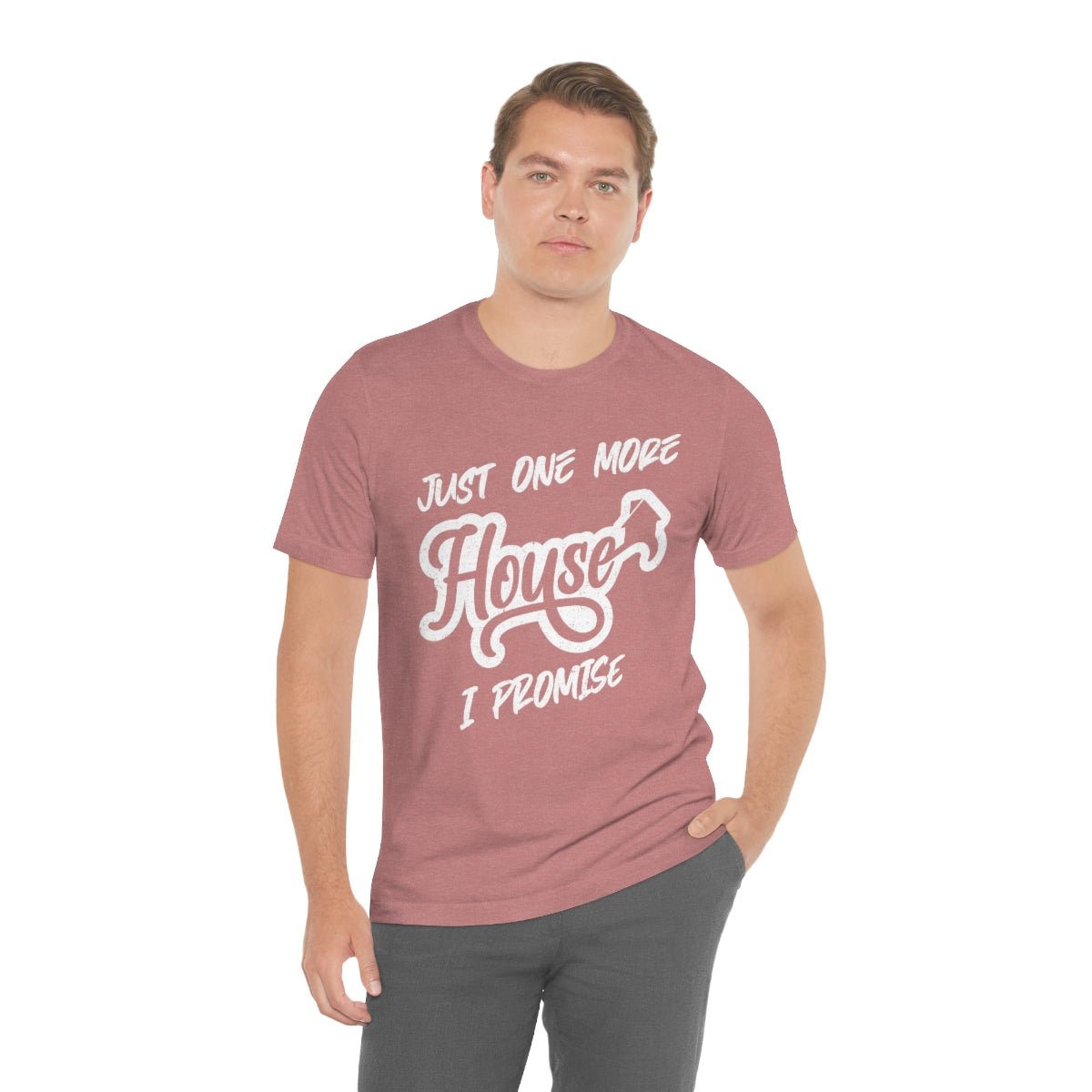 Just One More House Tee - T-Shirt | ShirtyAgents