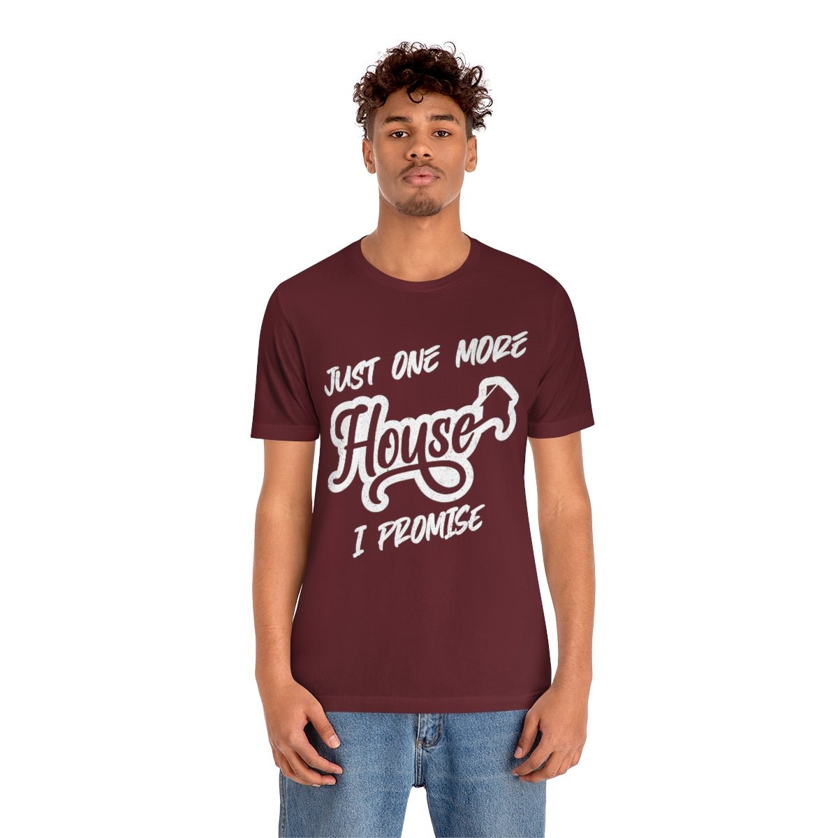 Just One More House Tee - T-Shirt | ShirtyAgents