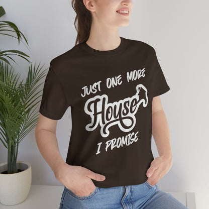 Just One More House Tee - T-Shirt | ShirtyAgents