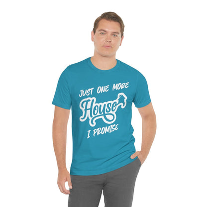 Just One More House Tee - T-Shirt | ShirtyAgents