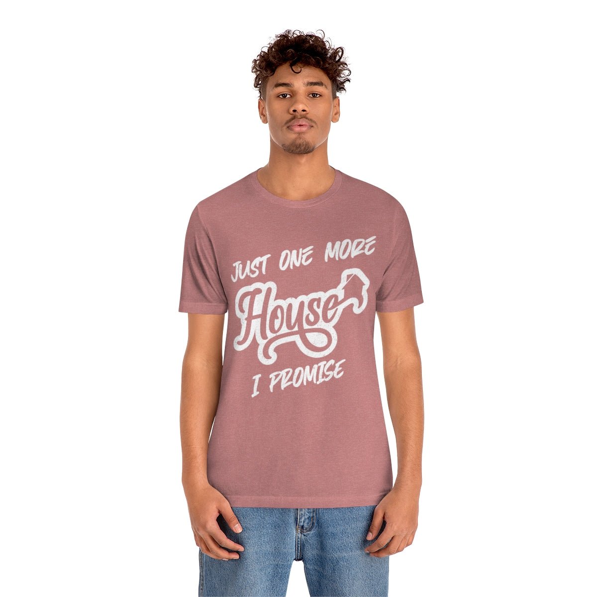 Just One More House Tee - T-Shirt | ShirtyAgents