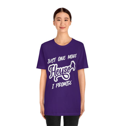 Just One More House Tee - T-Shirt | ShirtyAgents