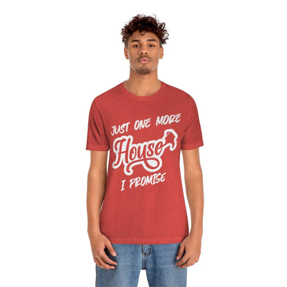 Just One More House Tee - T-Shirt | ShirtyAgents