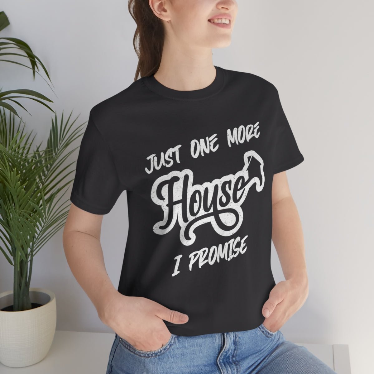 Just One More House Tee - T-Shirt | ShirtyAgents