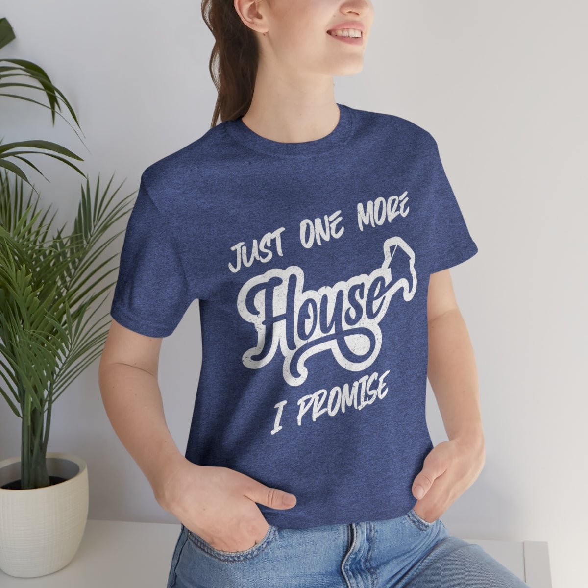 Just One More House Tee - T-Shirt | ShirtyAgents