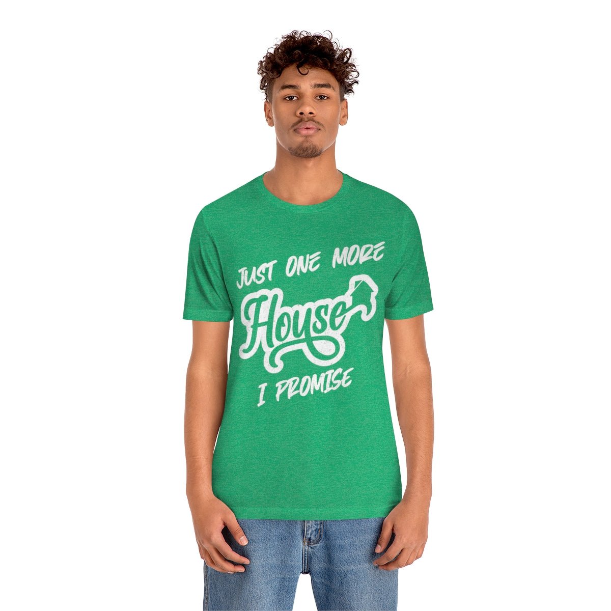 Just One More House Tee - T-Shirt | ShirtyAgents