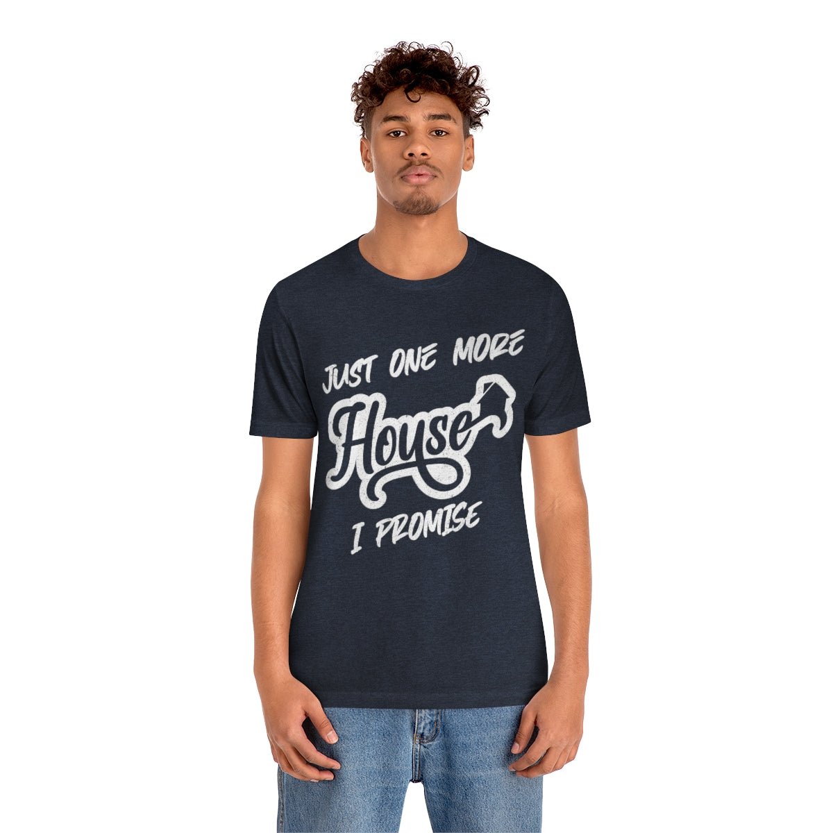 Just One More House Tee - T-Shirt | ShirtyAgents