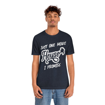 Just One More House Tee - T-Shirt | ShirtyAgents