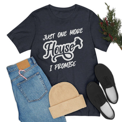 Just One More House Tee - T-Shirt | ShirtyAgents
