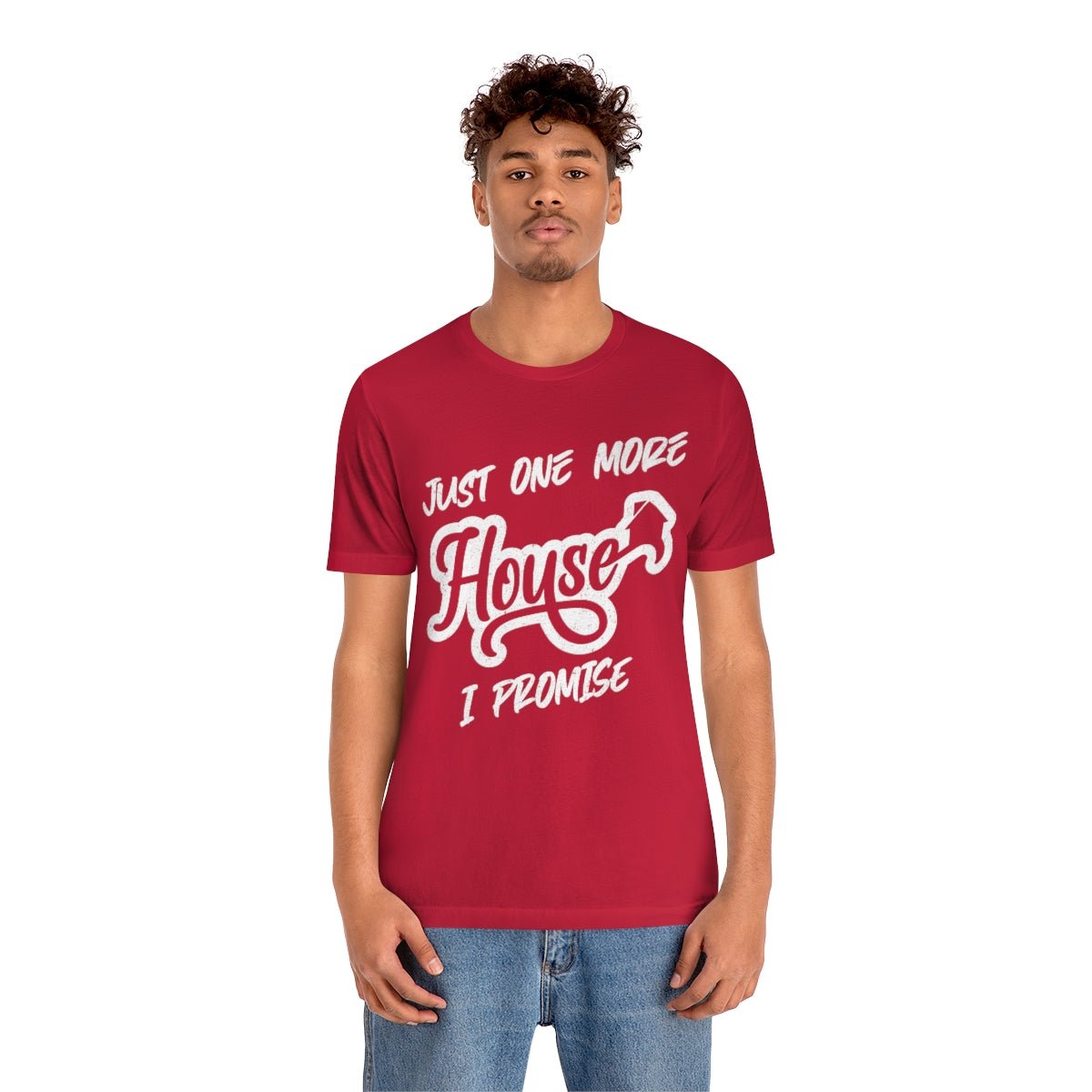 Just One More House Tee - T-Shirt | ShirtyAgents