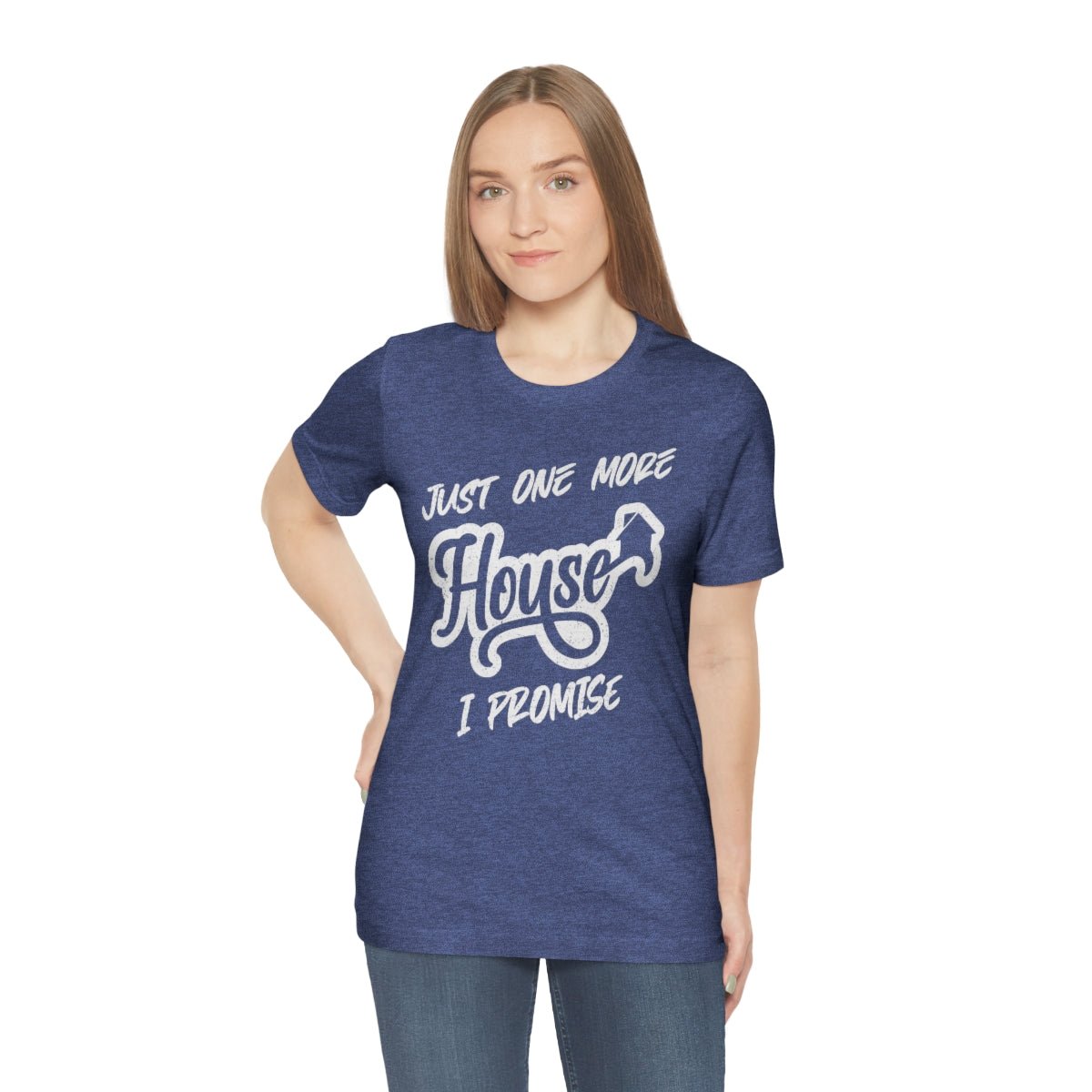 Just One More House Tee - T-Shirt | ShirtyAgents