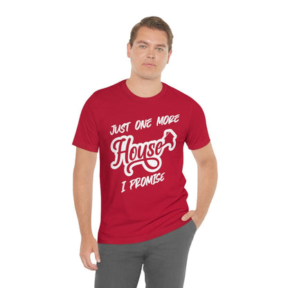 Just One More House Tee - T-Shirt | ShirtyAgents