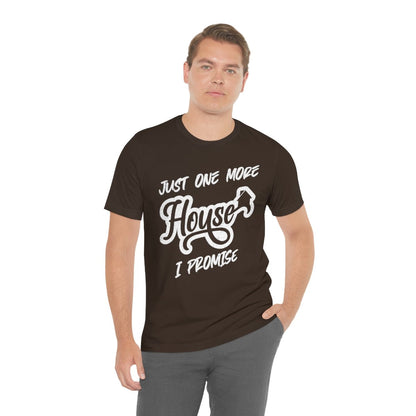 Just One More House Tee - T-Shirt | ShirtyAgents