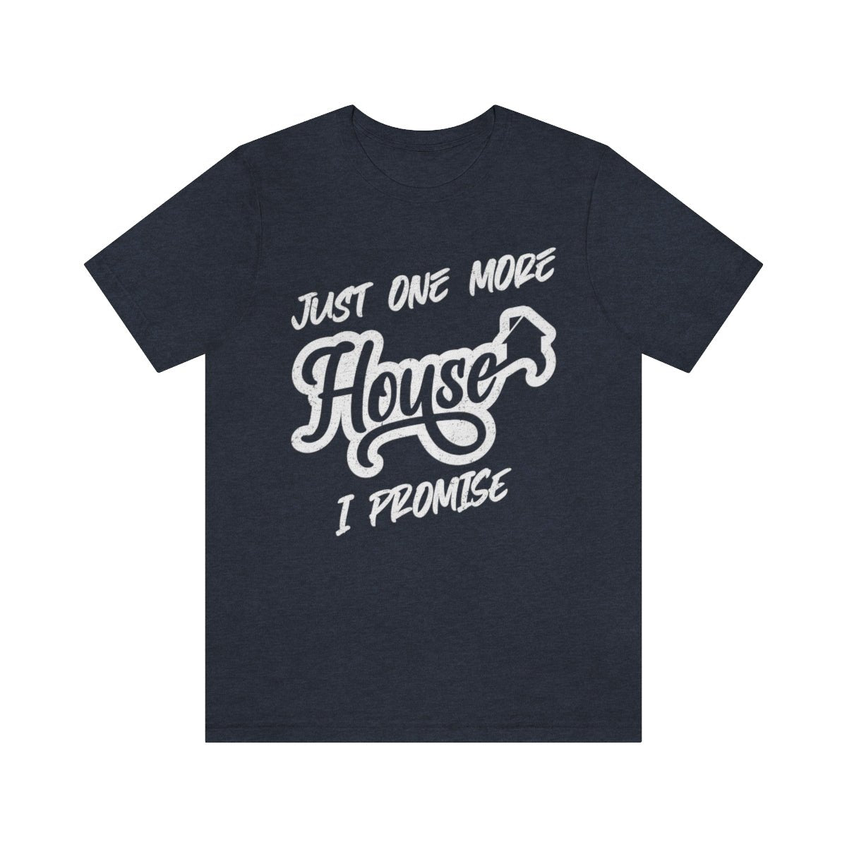Just One More House Tee - T-Shirt | ShirtyAgents