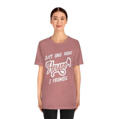 Just One More House Tee - T-Shirt | ShirtyAgents