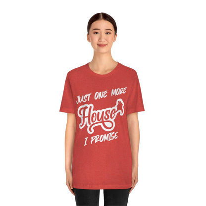 Just One More House Tee - T-Shirt | ShirtyAgents