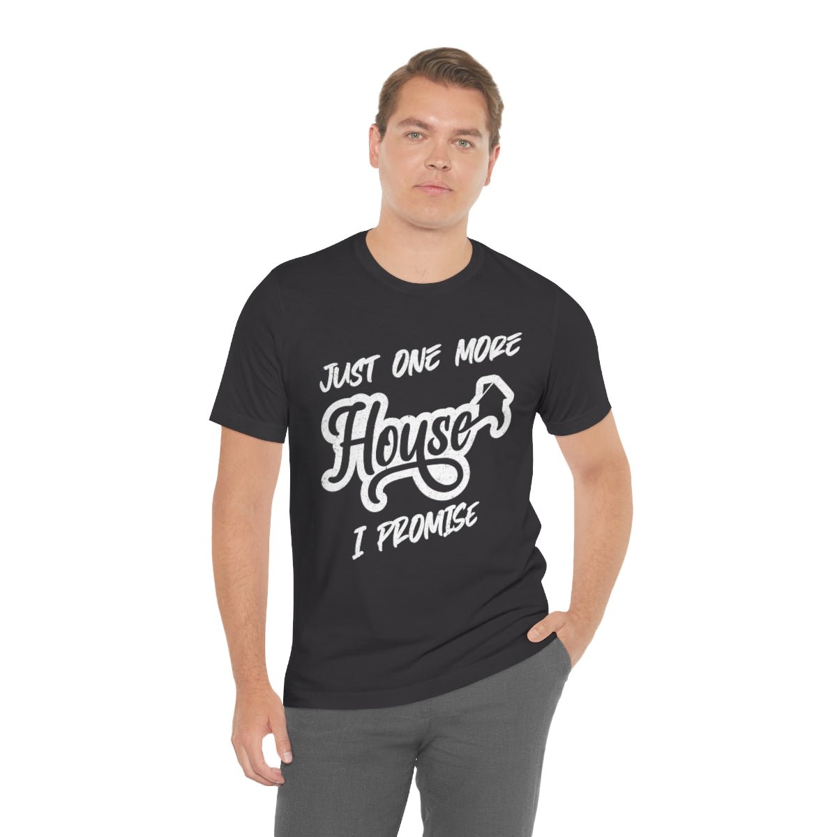 Just One More House Tee - T-Shirt | ShirtyAgents