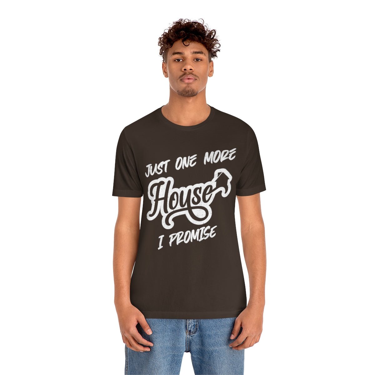 Just One More House Tee - T-Shirt | ShirtyAgents