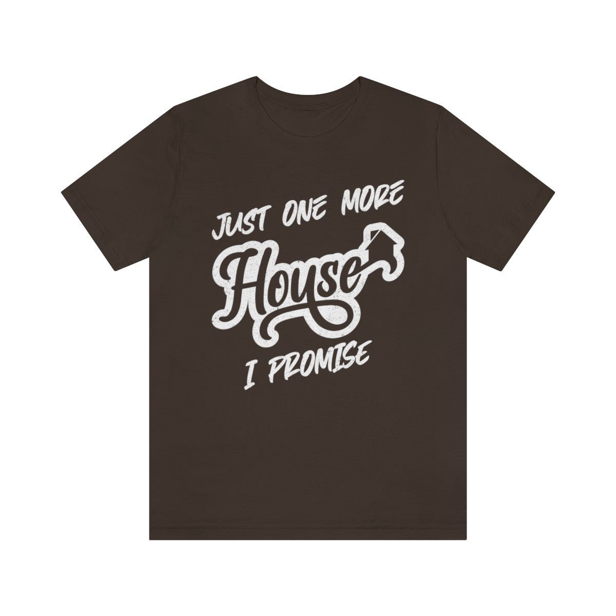 Just One More House Tee - T-Shirt | ShirtyAgents