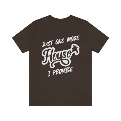 Just One More House Tee - T-Shirt | ShirtyAgents