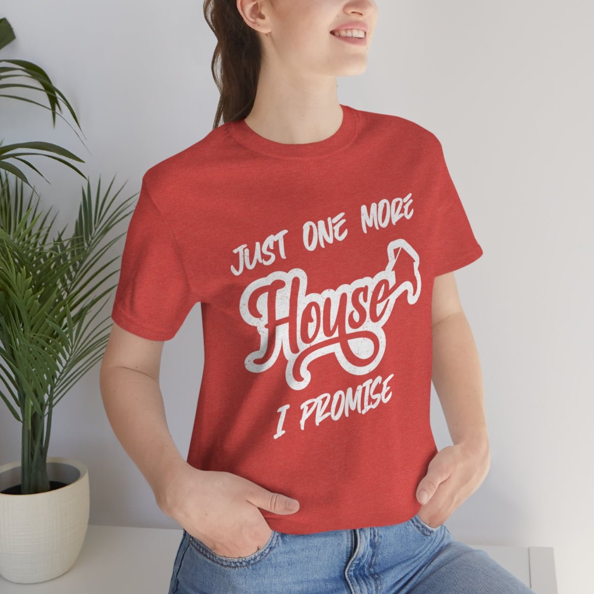 Just One More House Tee - T-Shirt | ShirtyAgents