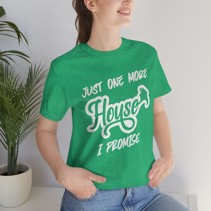 Just One More House Tee - T-Shirt | ShirtyAgents