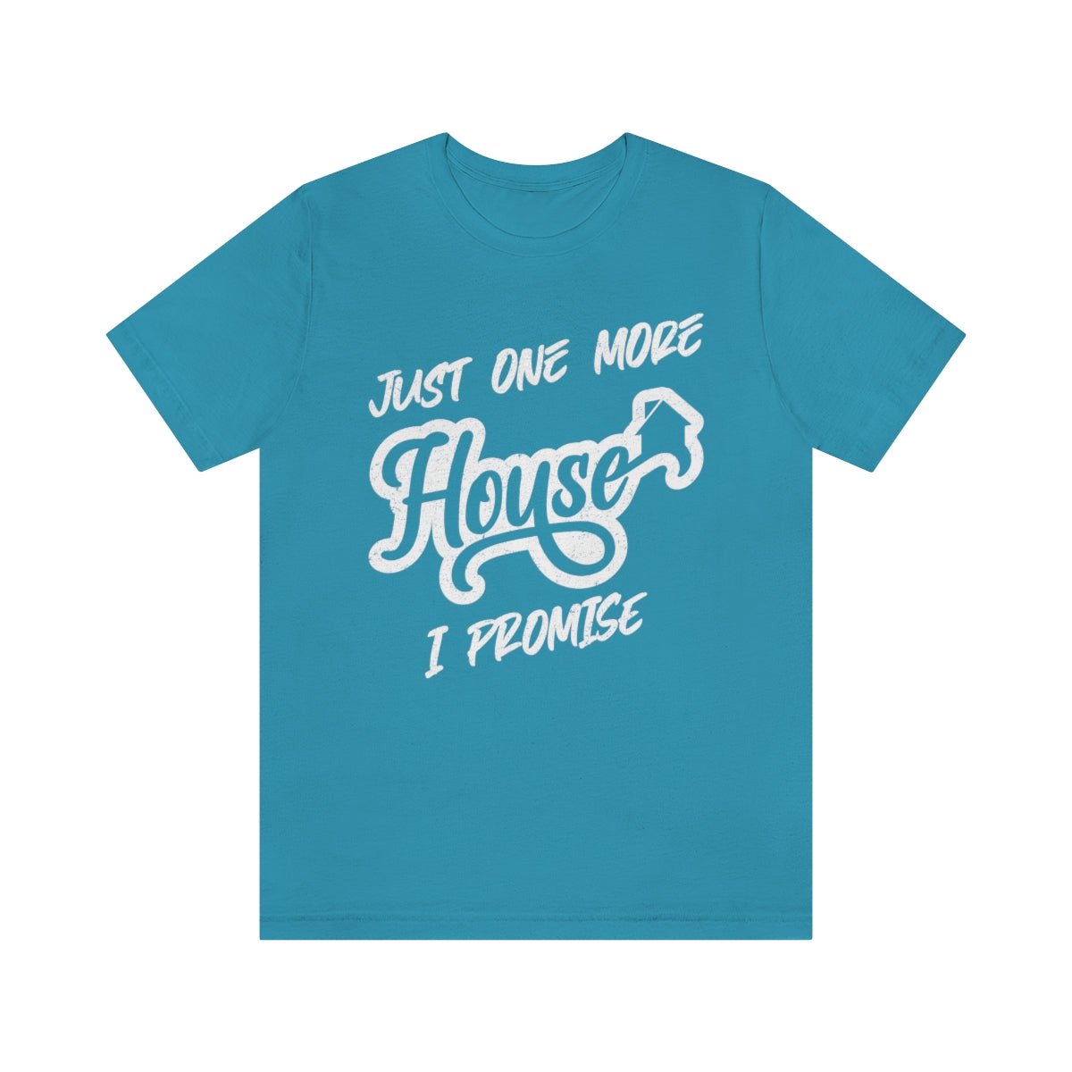 Just One More House Tee - T-Shirt | ShirtyAgents