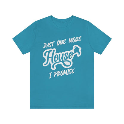 Just One More House Tee - T-Shirt | ShirtyAgents