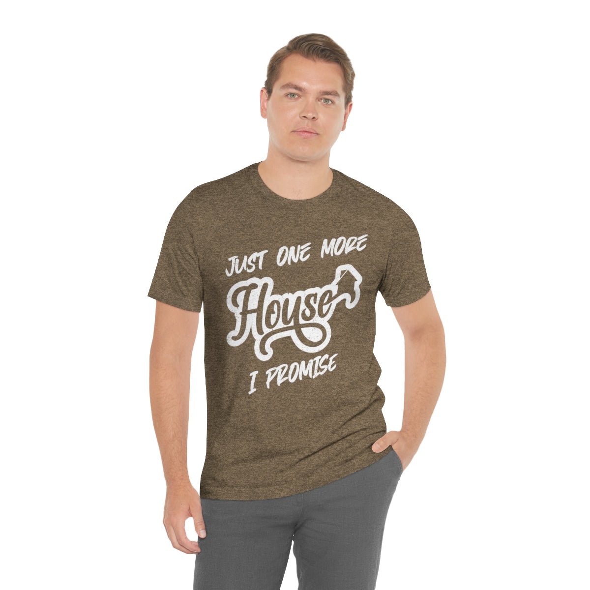 Just One More House Tee - T-Shirt | ShirtyAgents