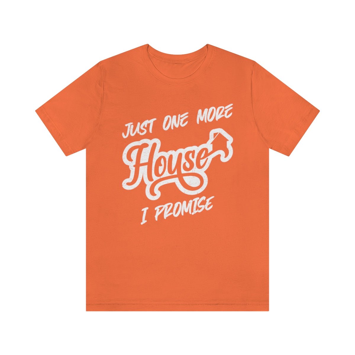 Just One More House Tee - T-Shirt | ShirtyAgents