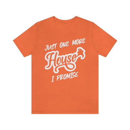 Just One More House Tee - T-Shirt | ShirtyAgents