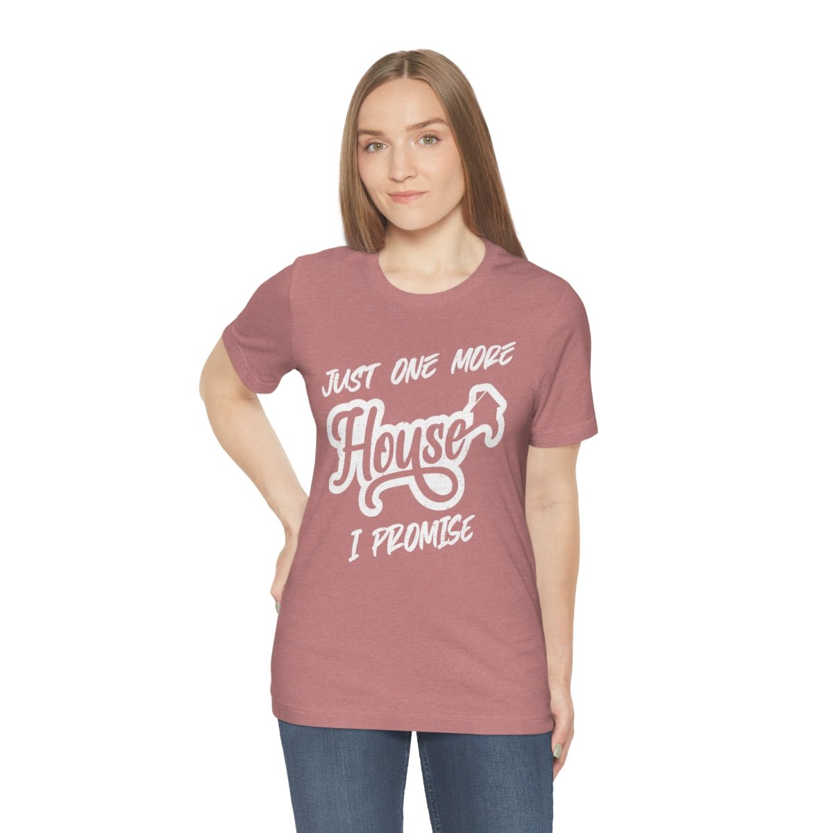 Just One More House Tee - T-Shirt | ShirtyAgents