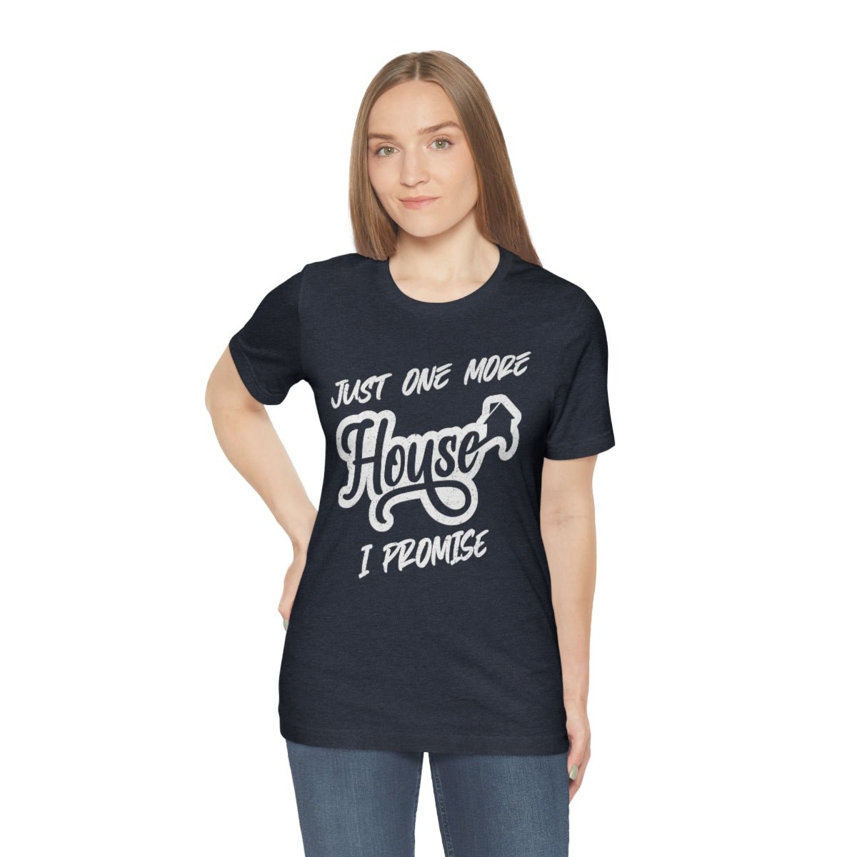 Just One More House Tee - T-Shirt | ShirtyAgents