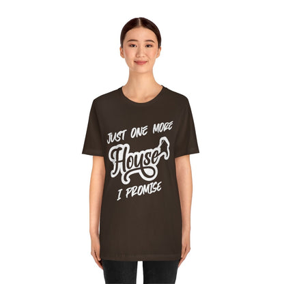 Just One More House Tee - T-Shirt | ShirtyAgents