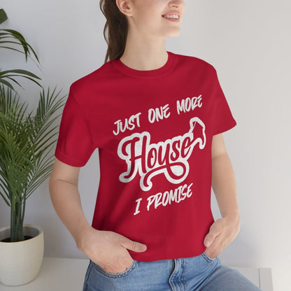Just One More House Tee - T-Shirt | ShirtyAgents