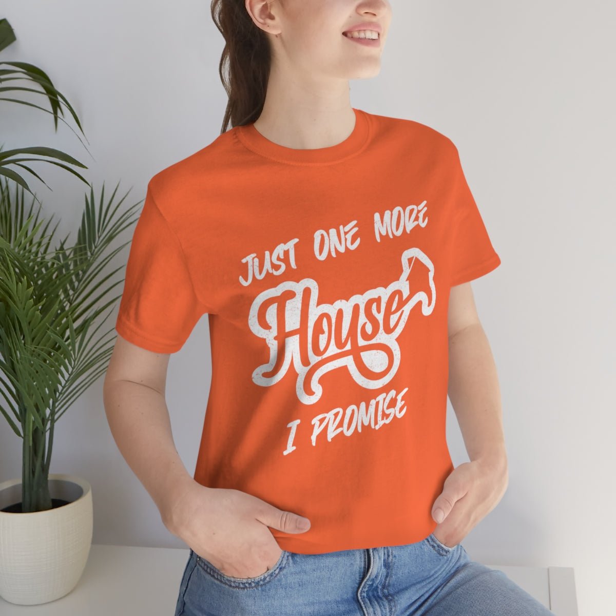Just One More House Tee - T-Shirt | ShirtyAgents