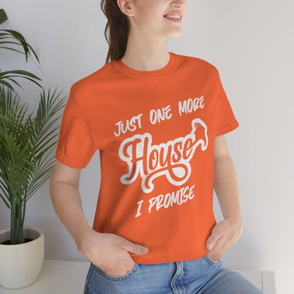Just One More House Tee - T-Shirt | ShirtyAgents
