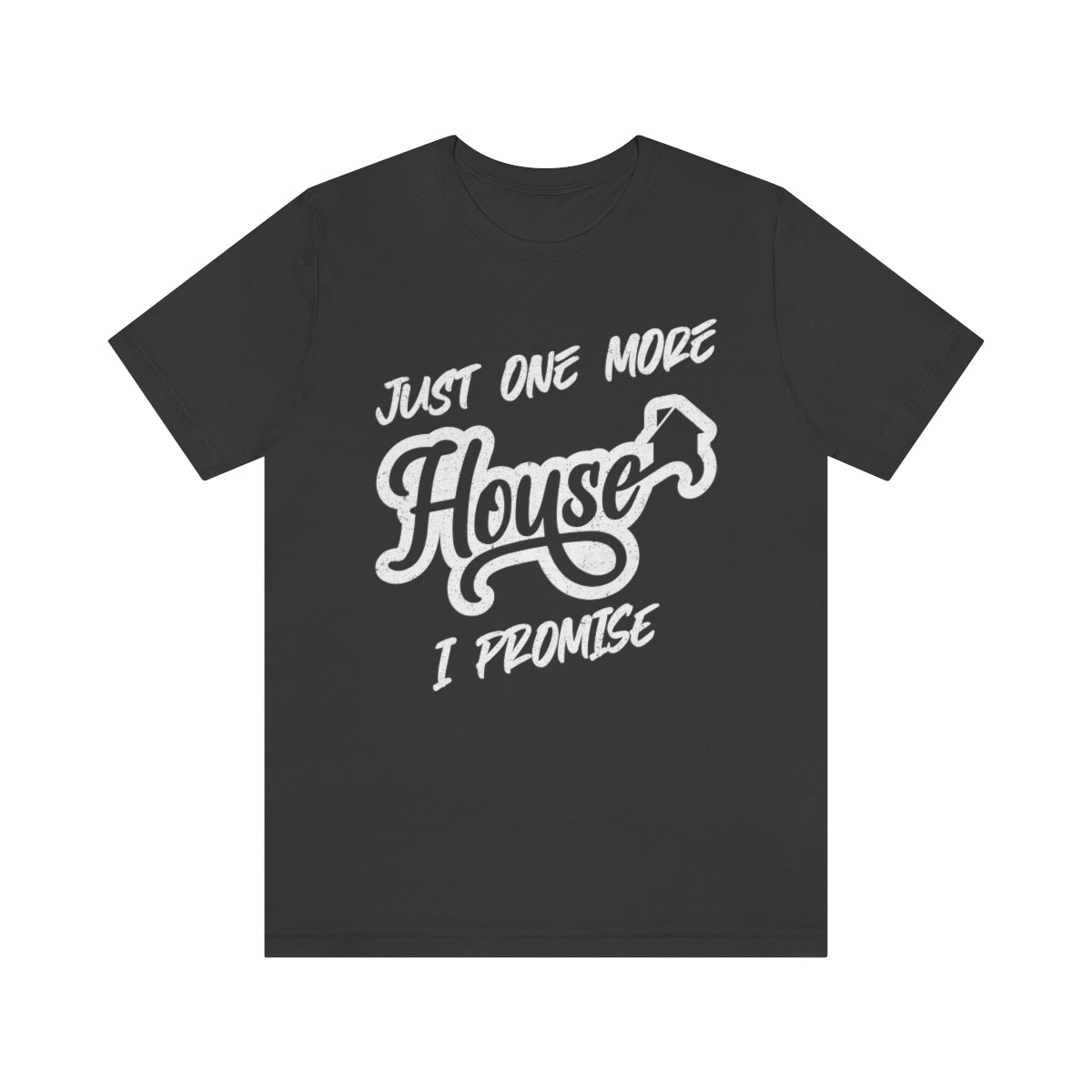 Just One More House Tee - T-Shirt | ShirtyAgents