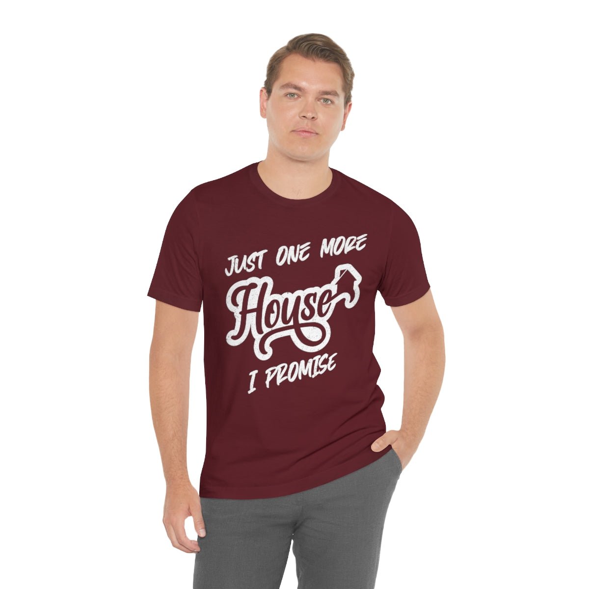 Just One More House Tee - T-Shirt | ShirtyAgents
