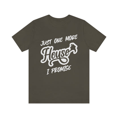 Just One More House Tee - T-Shirt | ShirtyAgents