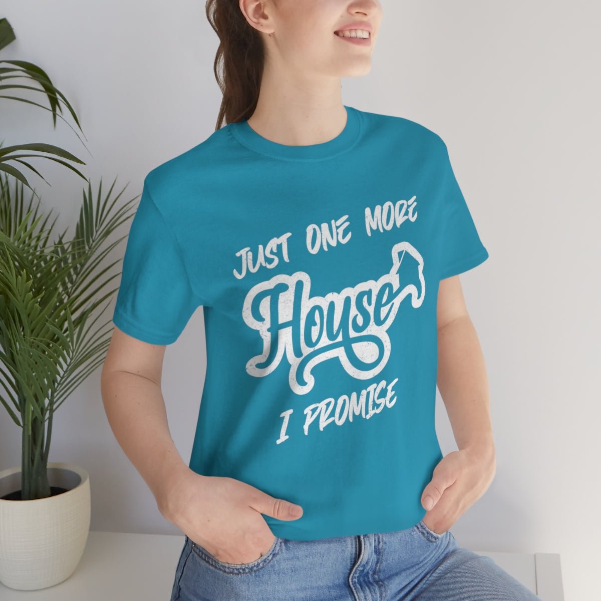Just One More House Tee - T-Shirt | ShirtyAgents