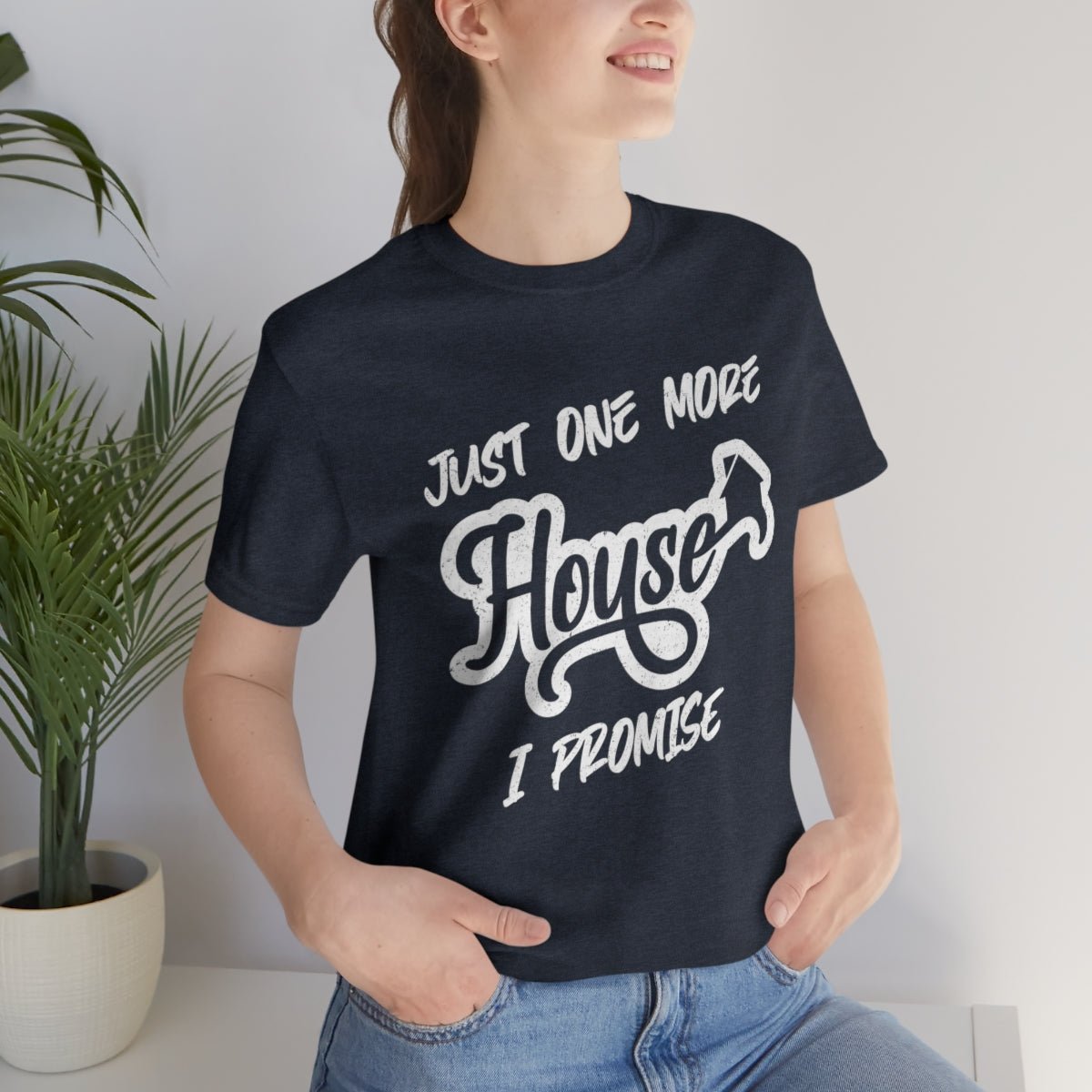 Just One More House Tee - T-Shirt | ShirtyAgents