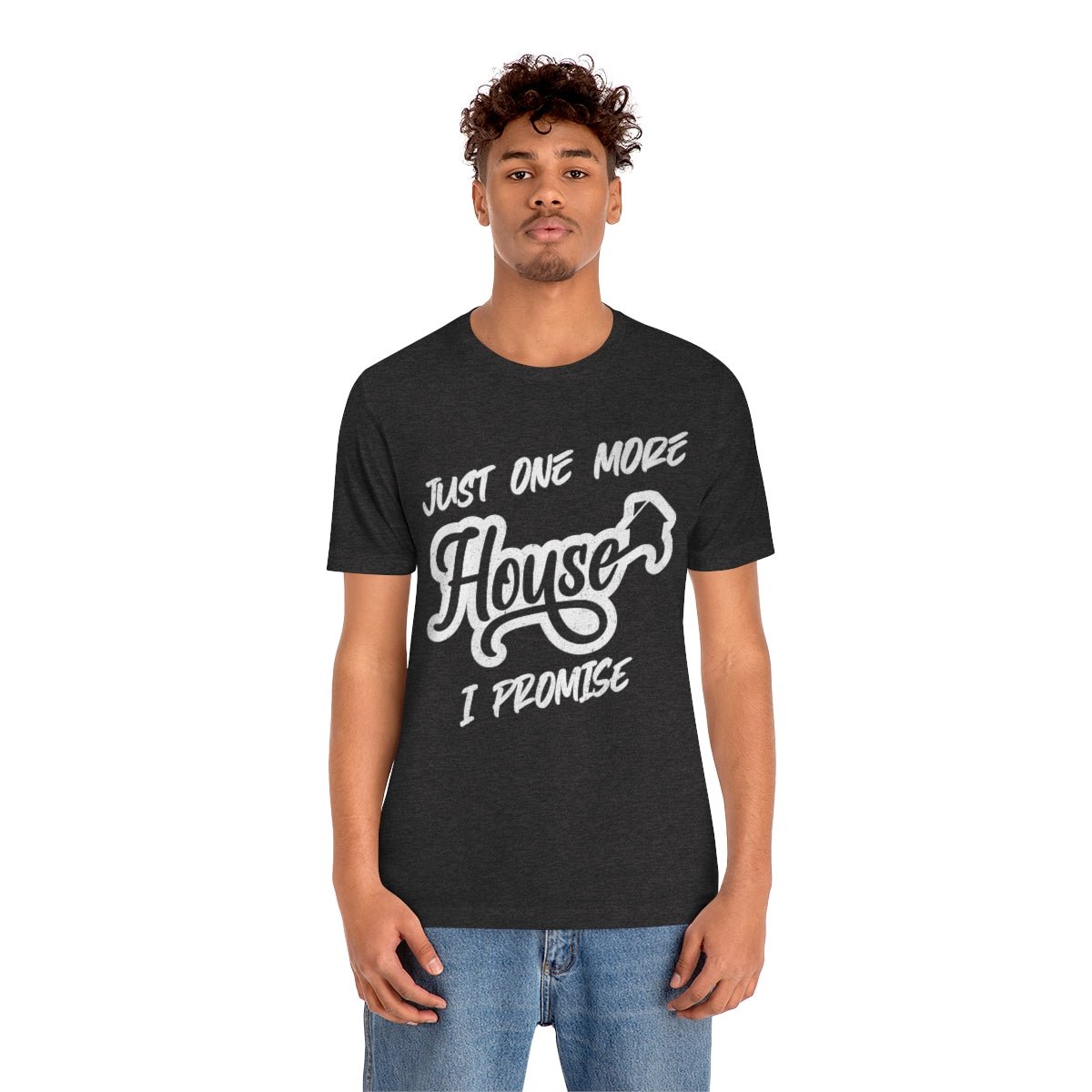 Just One More House Tee - T-Shirt | ShirtyAgents