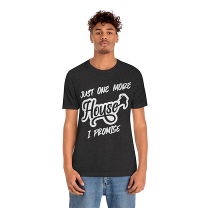 Just One More House Tee - T-Shirt | ShirtyAgents