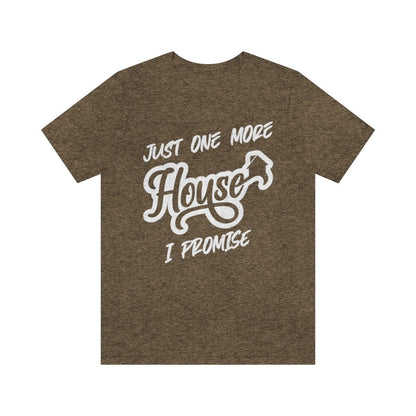 Just One More House Tee - T-Shirt | ShirtyAgents