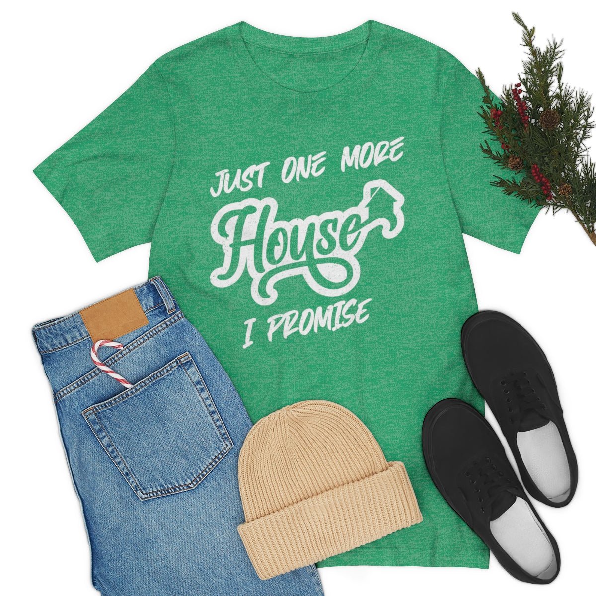 Just One More House Tee - T-Shirt | ShirtyAgents