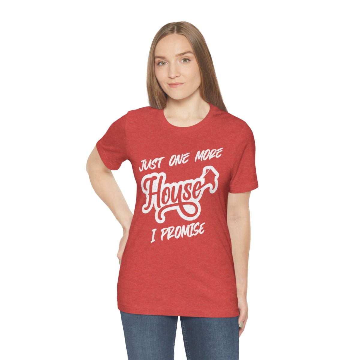 Just One More House Tee - T-Shirt | ShirtyAgents