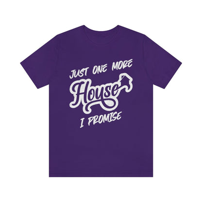 Just One More House Tee - T-Shirt | ShirtyAgents
