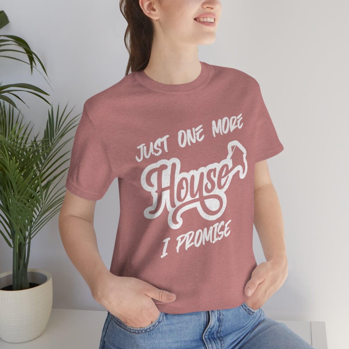 Just One More House Tee - T-Shirt | ShirtyAgents